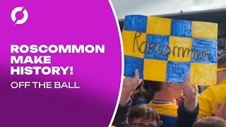 ROSCOMMON MAKE HISTORY | "The middle of the madness at the Hyde" | Connacht Final