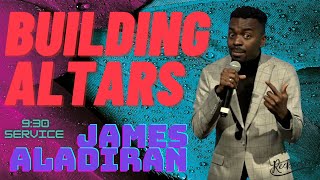 James Aladiran | Building Altars | 9:30 Service