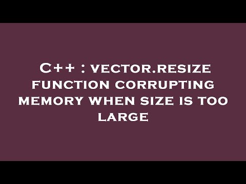 C++ : vector.resize function corrupting memory when size is too large