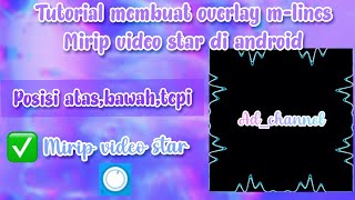 Tutorial membuat overlay m-lines di android mirip video star🤩✨||ad_channel❤️❤️