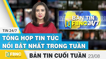 Tổng hợp tin tức Việt Nam nổi bật nhất trong tuần | Bản tin cuối tuần ngày 23/8/2020 | FBNC