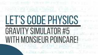 Gravity Simulator - Episode 5 (...With Monsieur Poincare!)
