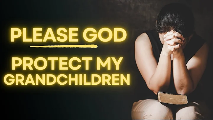 Powerful Prayer For Your Grandchildren Protection