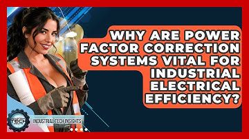 Why Are Power Factor Correction Systems Vital For Industrial Electrical Efficiency?