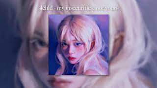 slchld - my insecurities, not yours (sped up)