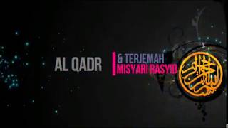 Bacaan Quran & Terjemah Bahasa Indonesia - Al Qadr -Misyari Rasyid-