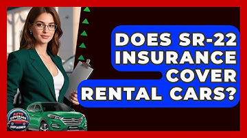 Does SR-22 Insurance Cover Rental Cars? - Auto Coverage Explained