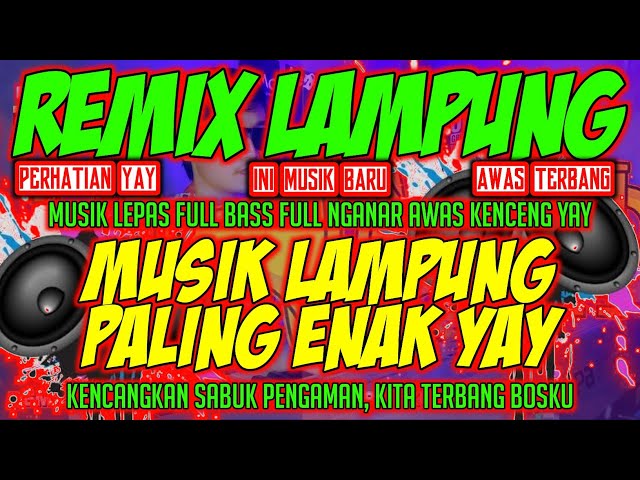 REMIX LAMPUNG MUSIK LAMPUNG V1 ALUNAN ENAK FULL BASS YAY | DJ LAMPUNG TERBARU 2024 class=