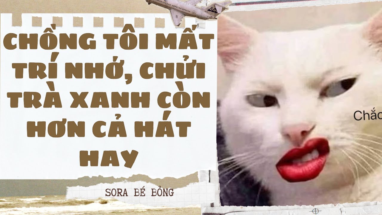 [Truyện Audio ] [FULL] CHỒNG TÔI MẤT TRÍ NHỚ, CHỬI TRÀ XANH CÒN HƠN CẢ HÁT HAY || Sora Bé Bỏng