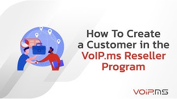 How to Create a Customer in the VoIP.ms Reseller Platform