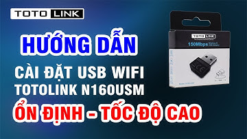 Hướng dẫn cài đặt USB WiFi TOTOLINK N160USM trên máy tính