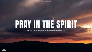 PRAY IN THE SPIRIT // INSTRUMENTAL SOAKING WORSHIP // SOAKING WORSHIP MUSIC