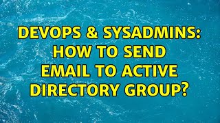 DevOps & SysAdmins: How To Send Email to Active Directory Group?