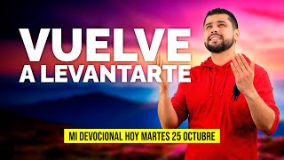 MI DEVOCIONAL HOY  📖 MARTES 25 DE OCTUBRE DE 2022 - "VUÉLVETE A LEVANTAR" | JULIO ESPINOSA