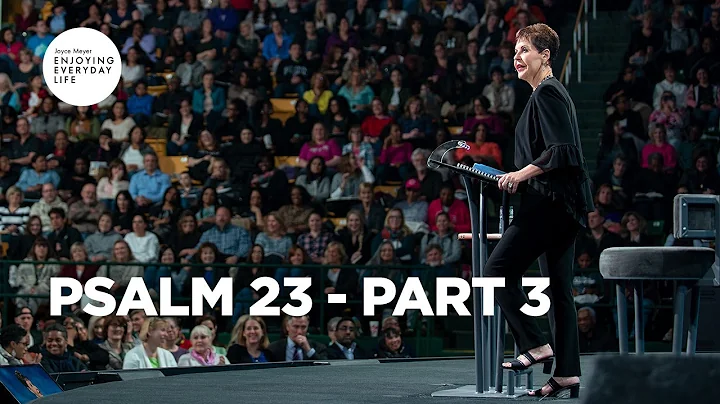 Psalm 23 - Part 3 | Joyce Meyer | Enjoying Everyda...