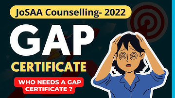 GAP CERTIFICATE FOR JEE MAINS 2022? WHO NEEDS A GAP CERTIFICATE? HOW TO APPLY and WHERE