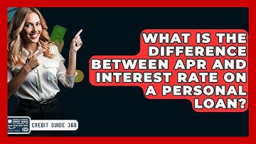 What Is The Difference Between APR And Interest Rate On A Personal Loan? - CreditGuide360.com