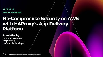 AWS re:Invent 2024 - No-compromise security on AWS with HAProxy’s app delivery platform (SEC102)