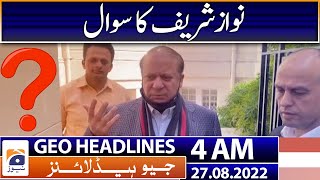 Geo News Headlines 4 AM | Nawaz Sharif - Maryam Nawaz - London - Floods in Pakistan | 27 August 2022