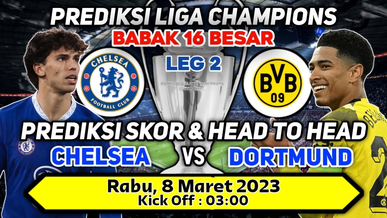 Prediksi Skor Chelsea vs Dortmund 16 Besar Liga Champions Head to Head Dan Statistik