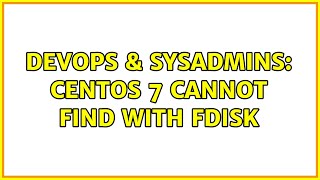 DevOps & SysAdmins: Centos 7 cannot find with fdisk Net Worth