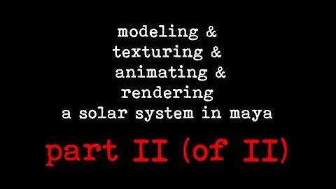 modeling & texturing & animating & rendering a solar system in Maya part II