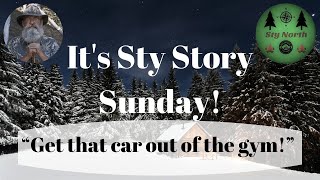 “Get that car out of the gym!” Sty Story Sunday Episode #117