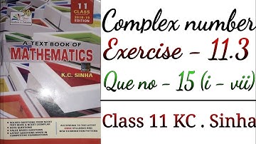 Ex-11.3 [Que no - 15 (i - vii)] class 11 kc sinha math , complex number