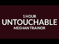 Meghan Trainor - No [1 Hour] | Untouchable [TikTok Song]