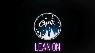 LEAN ON ft. MØ - DJ SNAKE - MAJOR LAZER - lyrics || CyriX Network ||