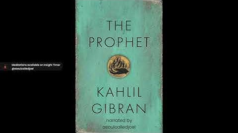 Khalil Gibran -The Prophet whole book narrated by asoulcalledjoel