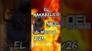 El Makabelico,Wero v26 Récords 2023💯🎬