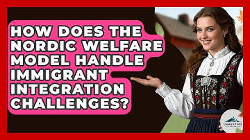 How Does The Nordic Welfare Model Handle Immigrant Integration Challenges? - Unmapping Scandinavia