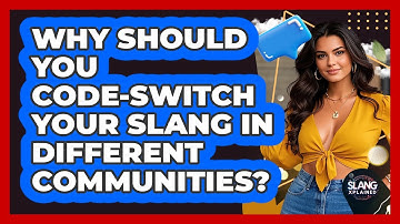 Why Should You Code-switch Your Slang In Different Communities? - SlangXplained