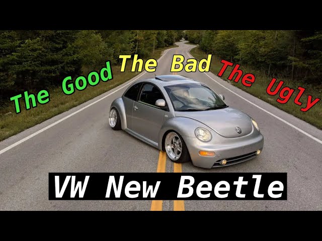 VW New Beetle  The Good, The Bad, And The Ugly… 