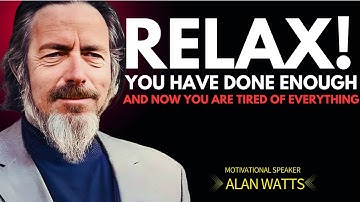 Relax and Be Enough: An Alan Watts Perspective on Trusting Life’s Flow