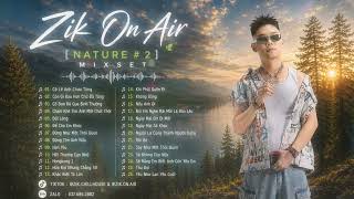CHILLOUT MIX 2026 | ZIK ON AIR [NATURE #2] | Nhạc Chill Thư Giãn