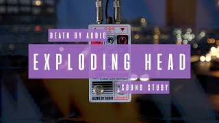 Sound Study // Death By Audio  Exploding Head