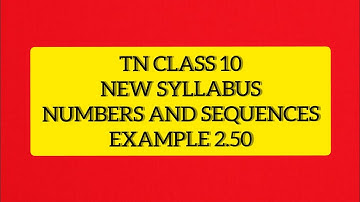 TN Samacheer 10 Maths New Syllabus Numbers & Sequences Example 2.50