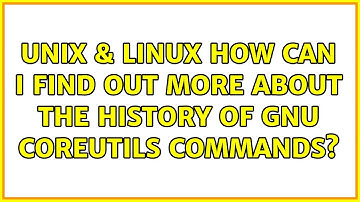 Unix & Linux: How can I find out more about the history of GNU coreutils commands?