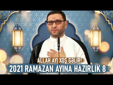 2021 Ramazan ayına hazırlık 8 - Hacı Şahin - Allah ayı xoş gəlir!