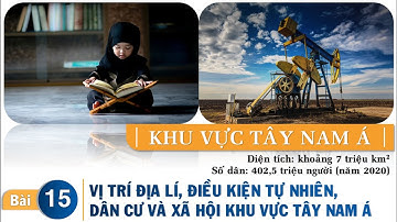 Địa lí 11 - Bài 15. VỊ TRÍ ĐỊA LÍ, ĐIỀU KIỆN TỰ NHIÊN, DÂN CƯ VÀ XÃ HỘI KHU VỰC TÂY NAM Á