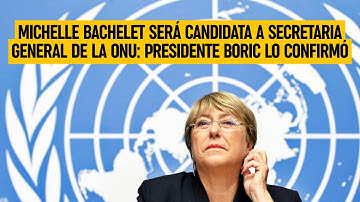 Michelle Bachelet será candidata a Secretaria General de la ONU: Boric lo confirmó