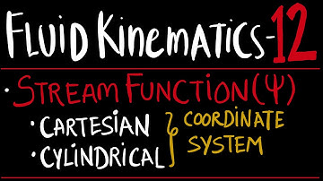 FLUID KINEMATICS 12 - STREAM FUNCTION • CARTESIAN COORDINATE • CYLINDRICAL COORDINATE.