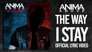 Anima Above - The Way I Stay (OFFICIAL LYRIC VIDEO)