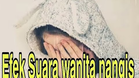 Efek Suara Cwe Menangis Sedih untuk backsound