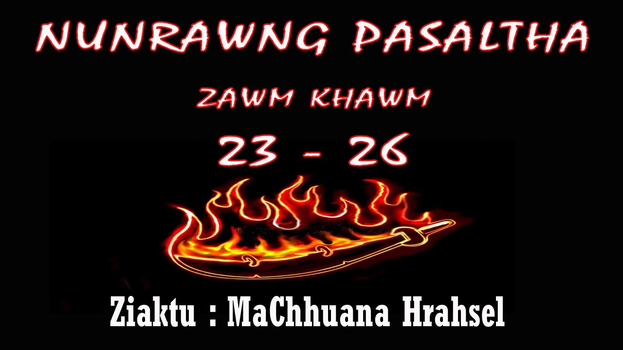 NUNRAWNG PASALTHA / 23 - 26 / Zawm Khawm / Machhuana Hrahsel