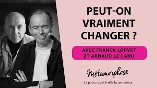 #451 Franck Lopvet et Arnaud Le Canu : Peut on vraiment changer ?