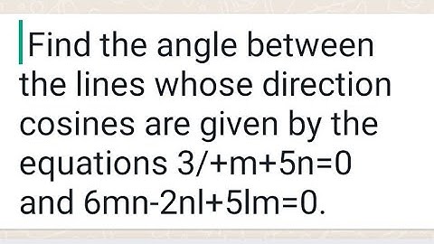 Find the angle between the lines whose direction cosines are given by the equations 3l+m+5n=0 and 6m