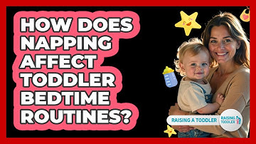 How Does Napping Affect Toddler Bedtime Routines? - Raising A Toddler